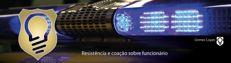 Resistência e coação sobre funcionário