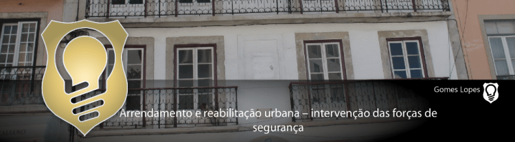 Arrendamento e reabilitação urbana – intervenção das forças de segurança